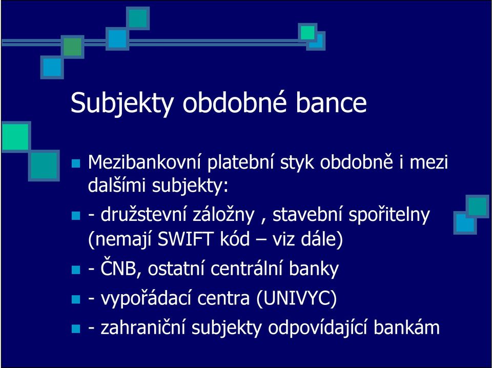 spořitelny (nemají SWIFT kód viz dále) - ČNB, ostatní centrální