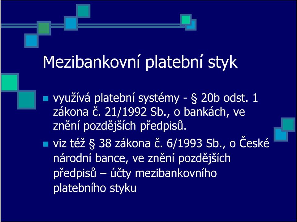 , o bankách, ve znění pozdějších předpisů. viz též 38 zákona č.