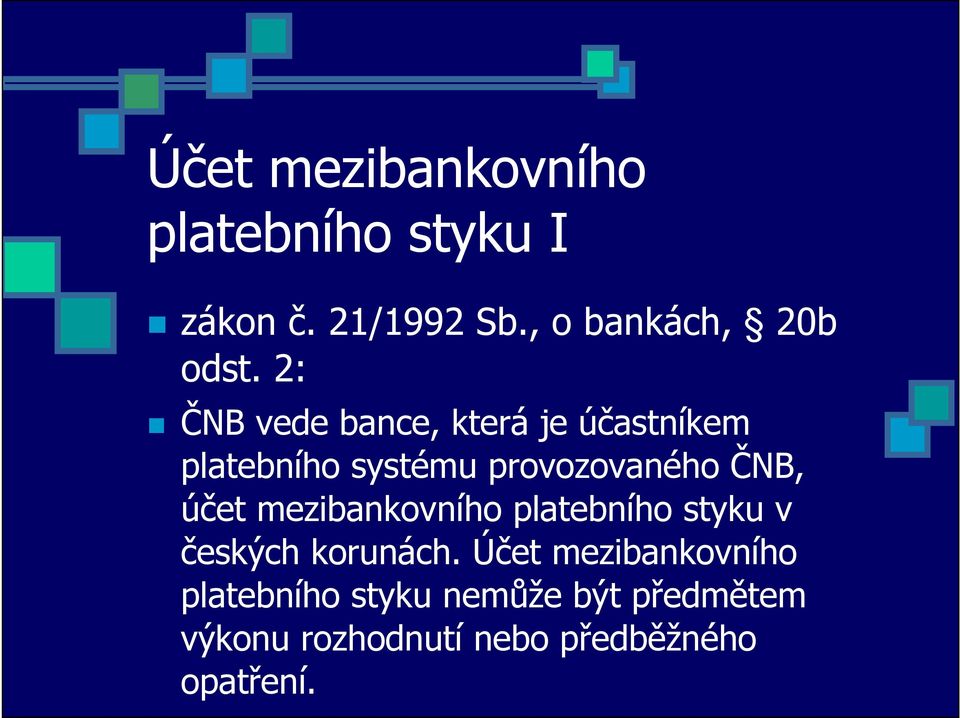 2: ČNB vede bance, která je účastníkem platebního systému provozovaného ČNB,