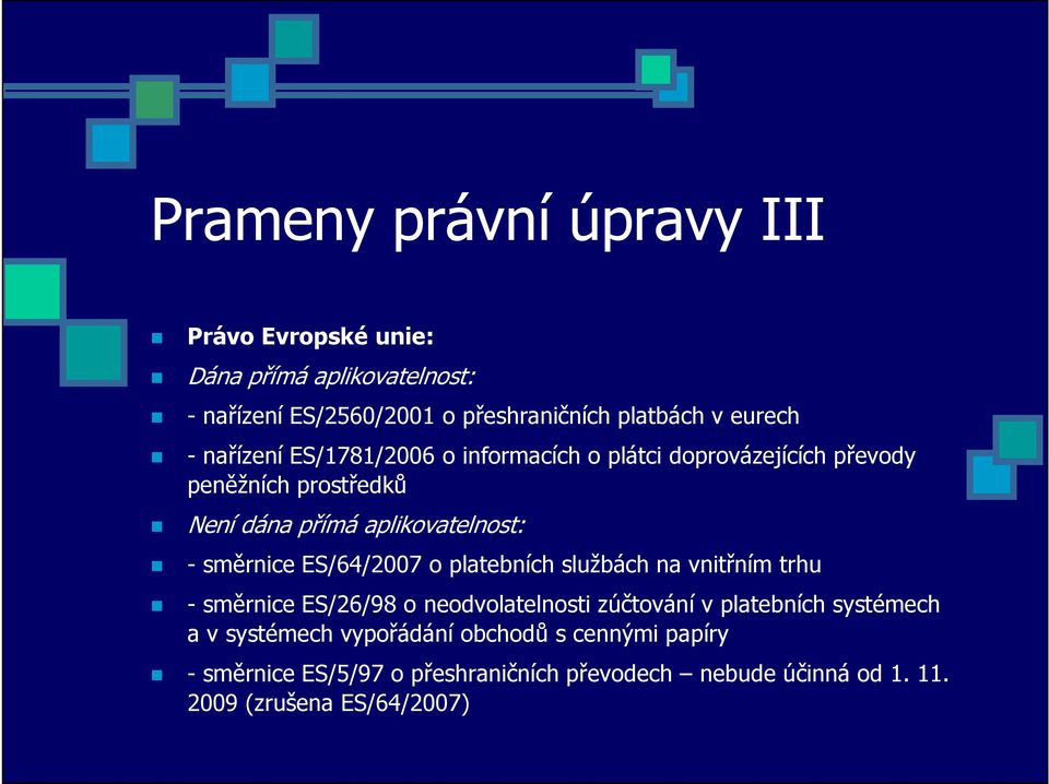 směrnice ES/64/2007 o platebních službách na vnitřním trhu - směrnice ES/26/98 o neodvolatelnosti zúčtování v platebních systémech a v