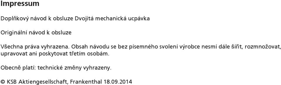 Obsah návodu se bez písemného svolení výrobce nesmí dále šířit, rozmnožovat,