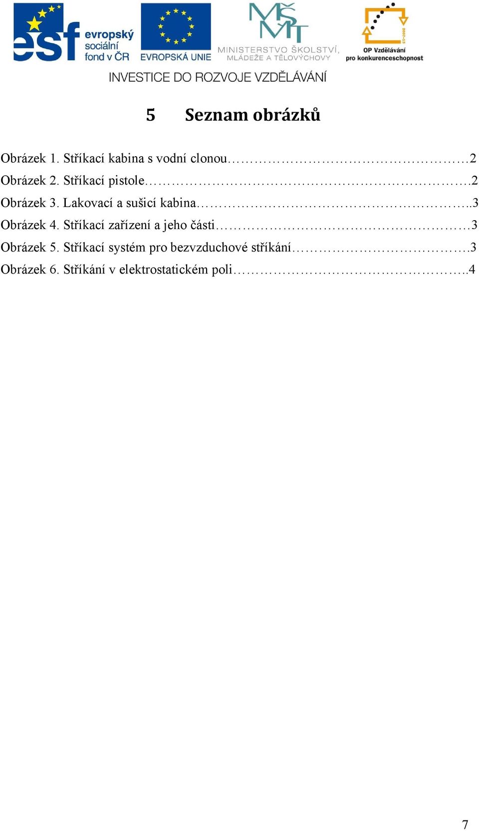 2 Obrázek 3. Lakovací a sušicí kabina..3 Obrázek 4.