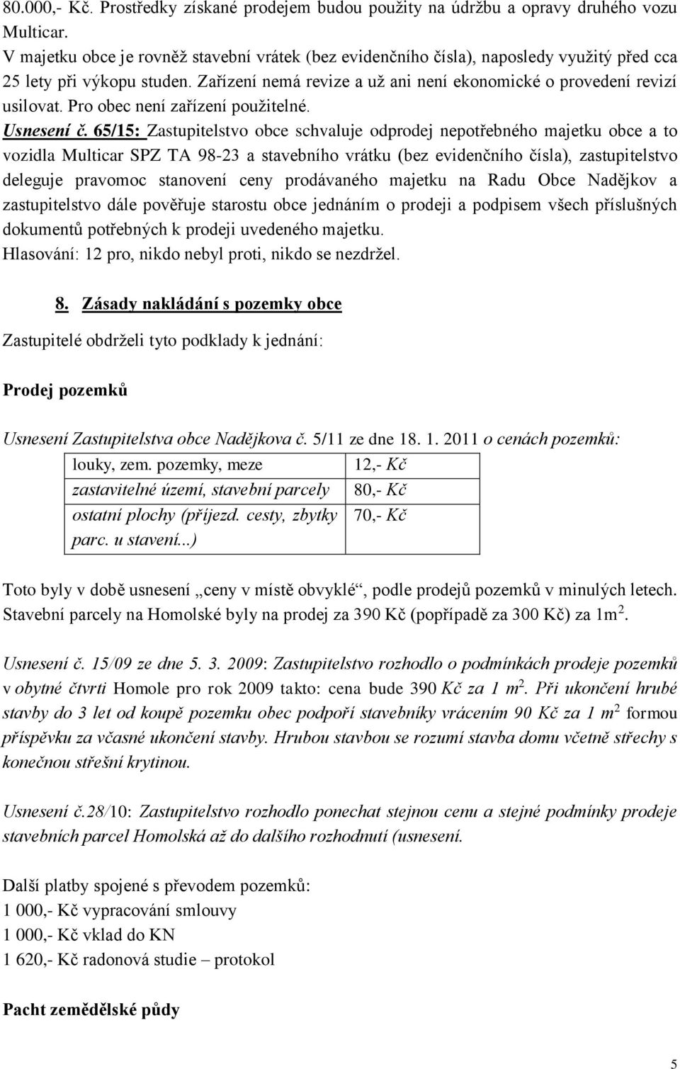 Pro obec není zařízení použitelné. Usnesení č.