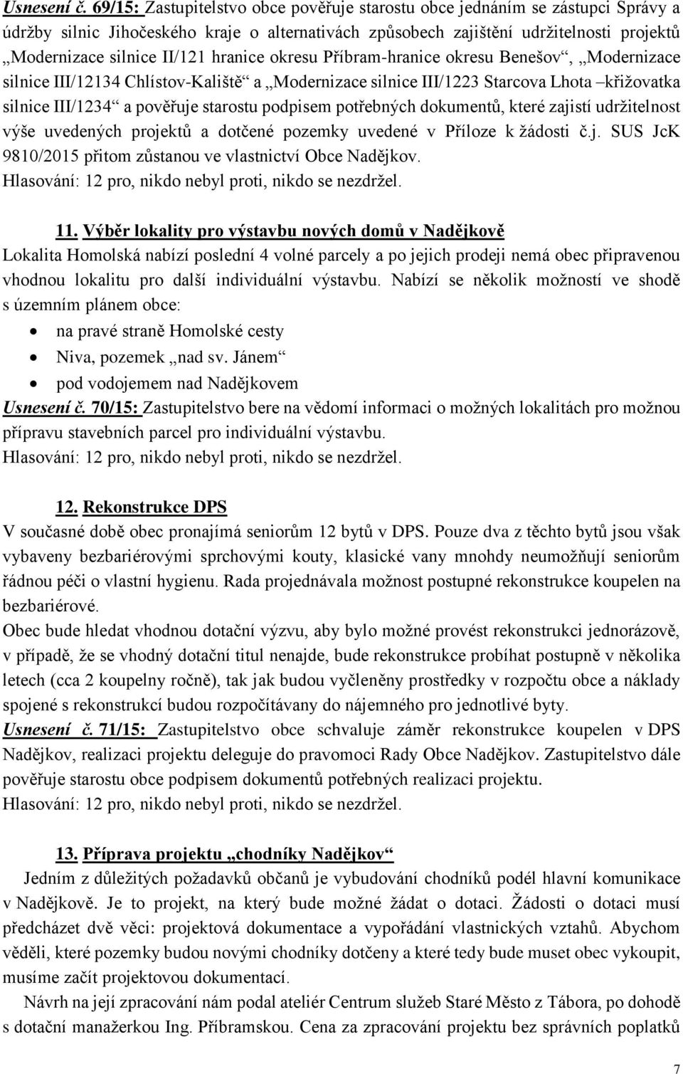 hranice okresu Příbram-hranice okresu Benešov, Modernizace silnice III/12134 Chlístov-Kaliště a Modernizace silnice III/1223 Starcova Lhota křižovatka silnice III/1234 a pověřuje starostu podpisem