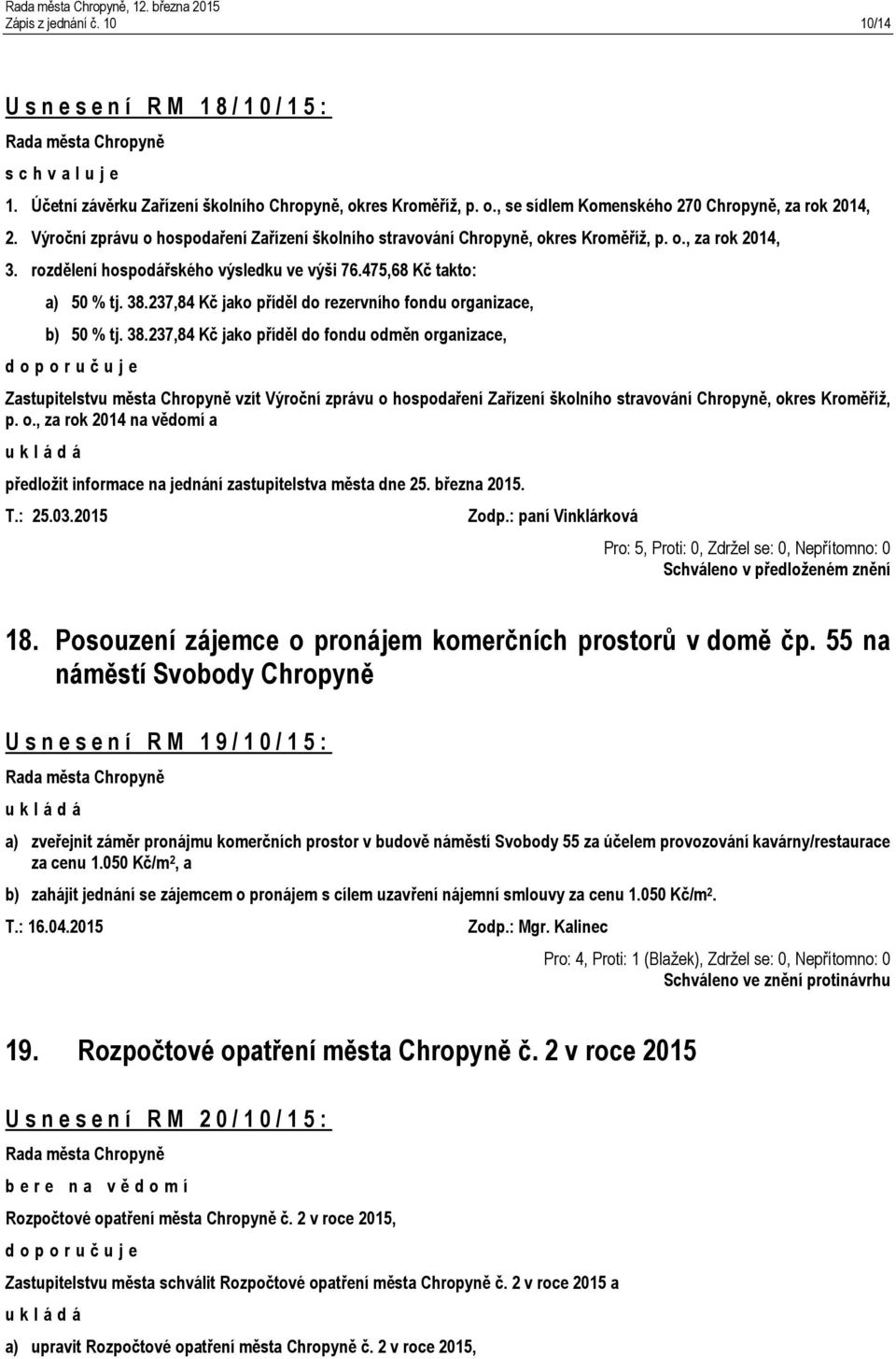 237,84 Kč jako příděl do rezervního fondu organizace, b) 50 % tj. 38.