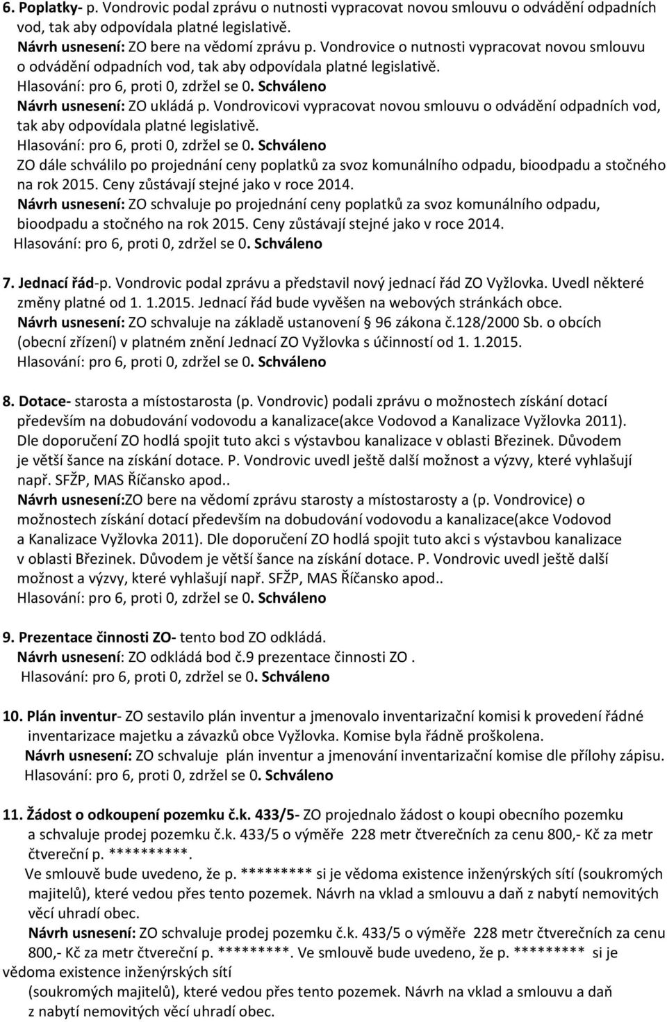 Vondrovicovi vypracovat novou smlouvu o odvádění odpadních vod, tak aby odpovídala platné legislativě.