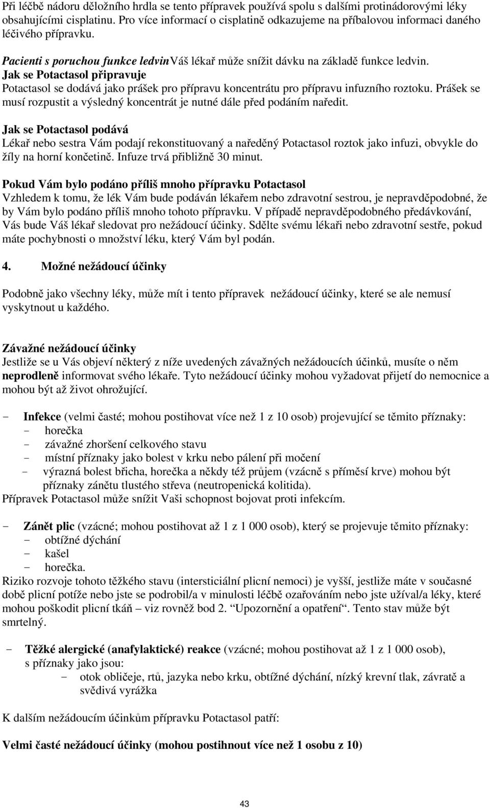 Jak se Potactasol připravuje Potactasol se dodává jako prášek pro přípravu koncentrátu pro přípravu infuzního roztoku.