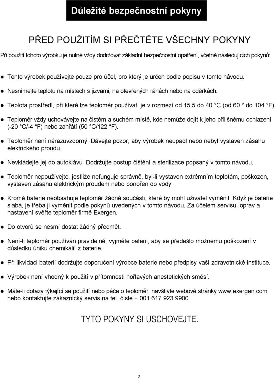 Teplota prostředí, při které lze teploměr používat, je v rozmezí od 15,5 do 40 C (od 60 do 104 F).