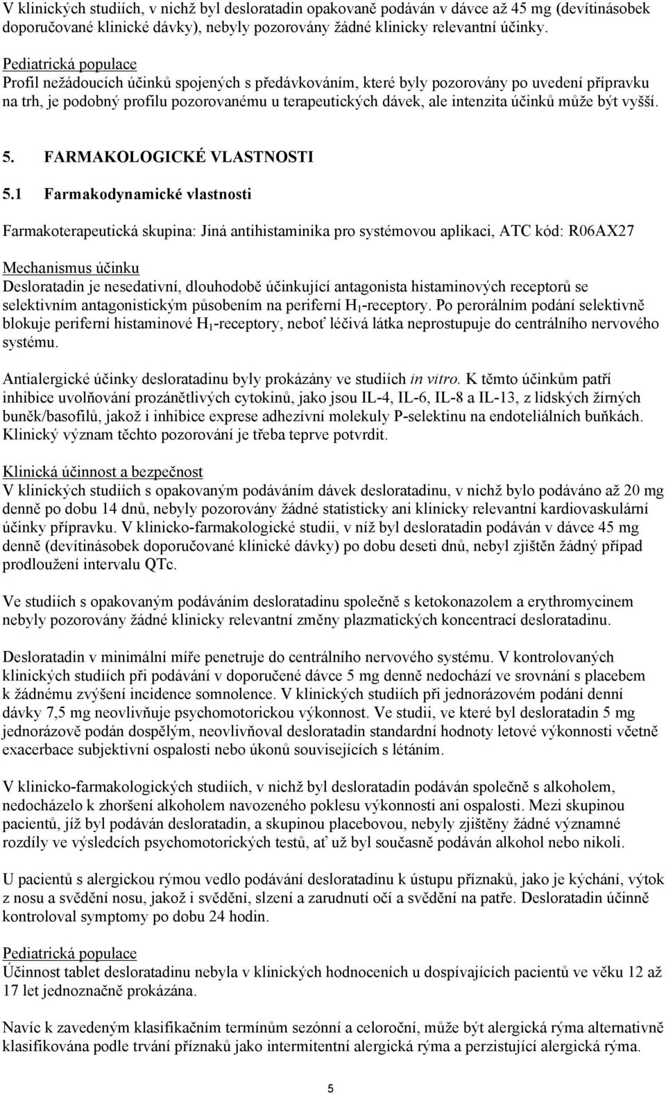 účinků může být vyšší. 5. FARMAKOLOGICKÉ VLASTNOSTI 5.