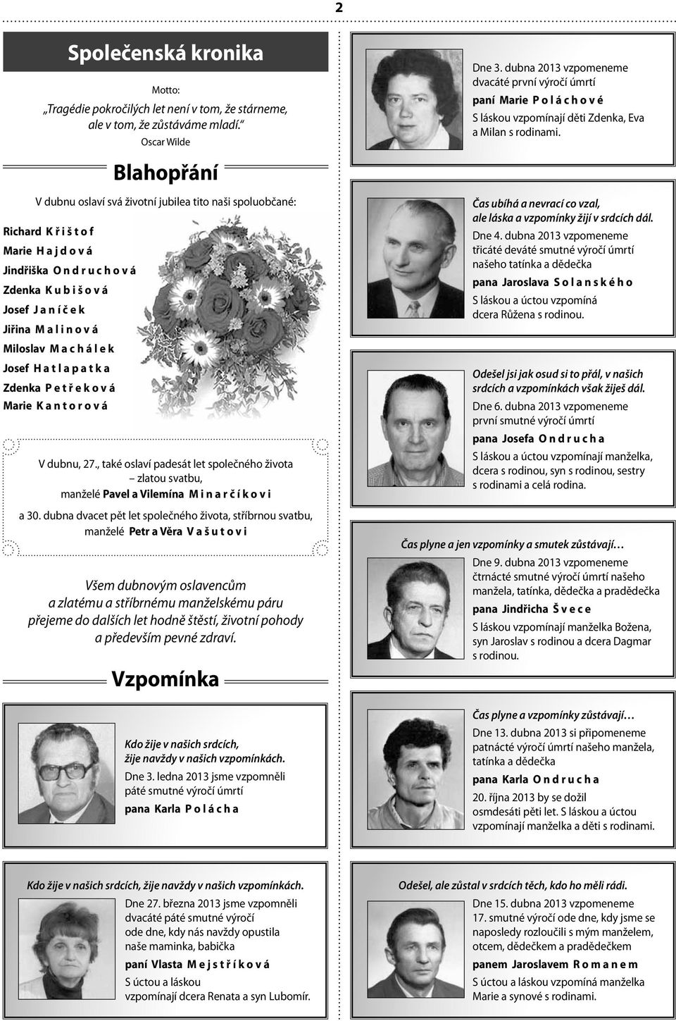 Blahopřání V dubnu oslaví svá životní jubilea tito naši spoluobčané: Richard K ř i š t o f Marie H a j d o v á Jindřiška O n d r u c h o v á Zdenka K u b i š o v á Josef J a n í č e k Jiřina M a l i