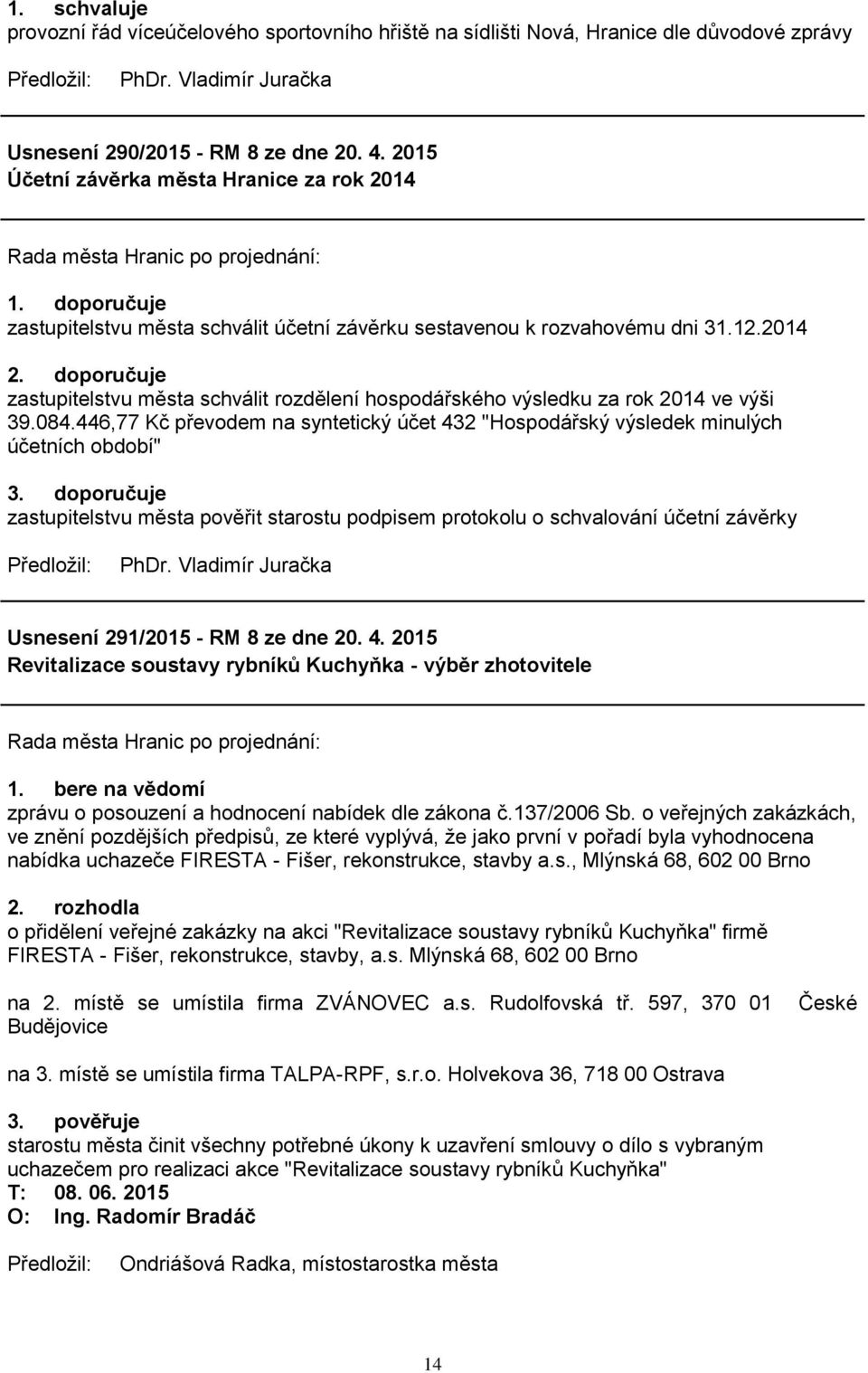 446,77 Kč převodem na syntetický účet 432 "Hospodářský výsledek minulých účetních období" 3.