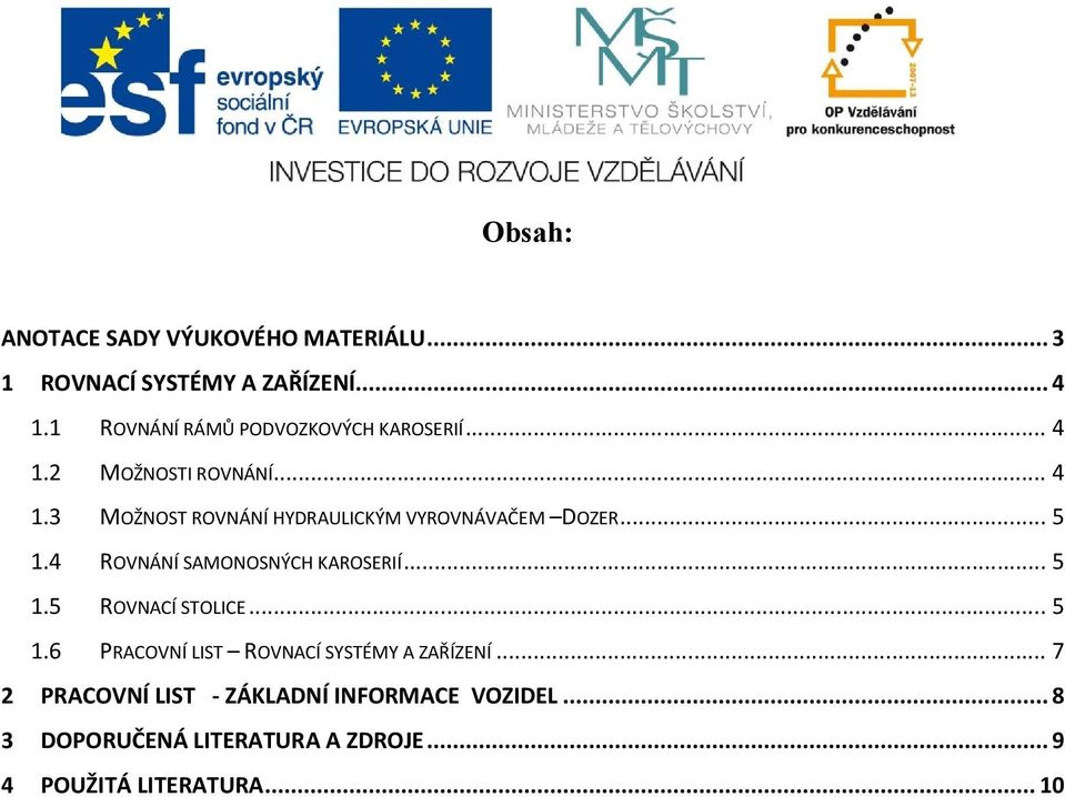 .. 5 1.4 ROVNÁNÍ SAMONOSNÝCH KAROSERIÍ... 5 1.5 ROVNACÍ STOLICE... 5 1.6 PRACOVNÍ LIST ROVNACÍ SYSTÉMY A ZAŘÍZENÍ.