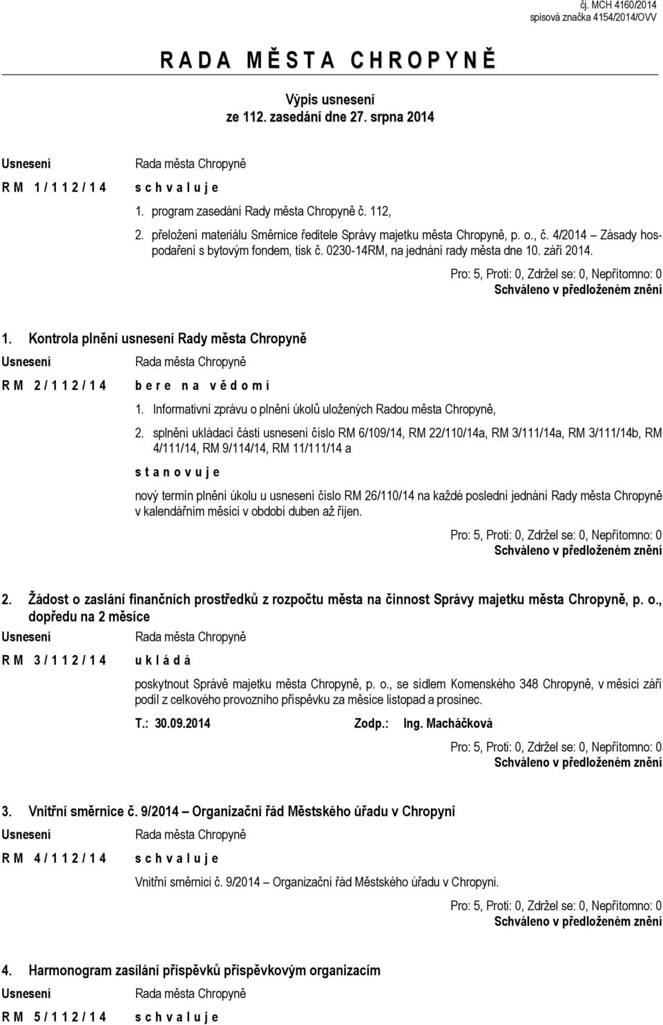 . září 2014. 1. Kontrola plnění usnesení Rady města Chropyně R M 2 / 1 1 2 / 1 4 1. Informativní zprávu o plnění úkolů uložených Radou města Chropyně, 2.