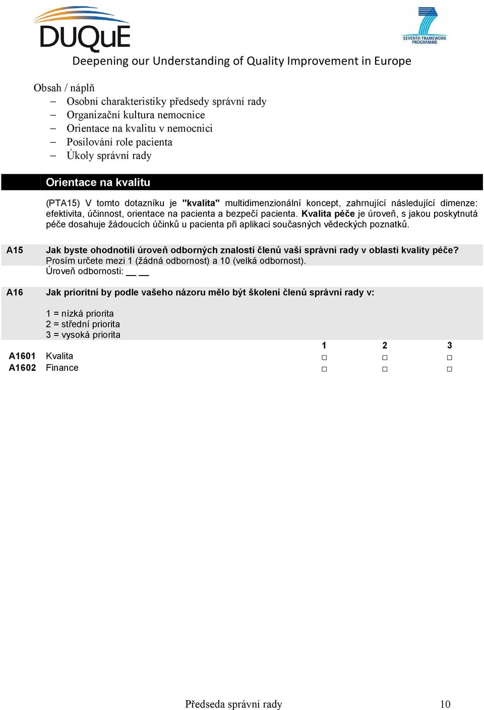A15 Jak byste ohodnotili úroveň odborných znalostí členů vaší správní rady v oblasti kvality péče? Prosím určete mezi 1 (žádná odbornost) a 10 (velká odbornost).