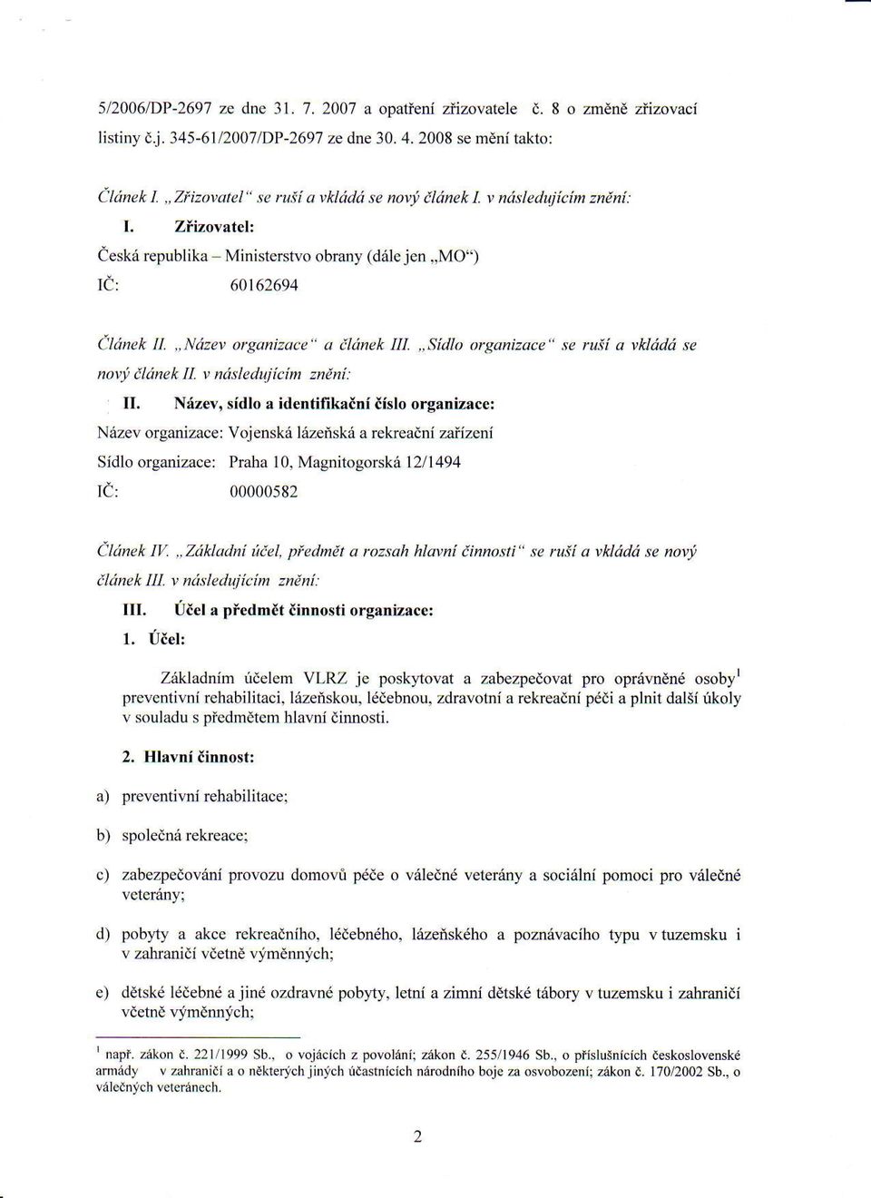 ,,Ndzet' organizace" a ilinek IIL,,Sidlo organizace" se ruii a yklddd se nov! ildnek IL ', ndsledujicim zndhi: II.