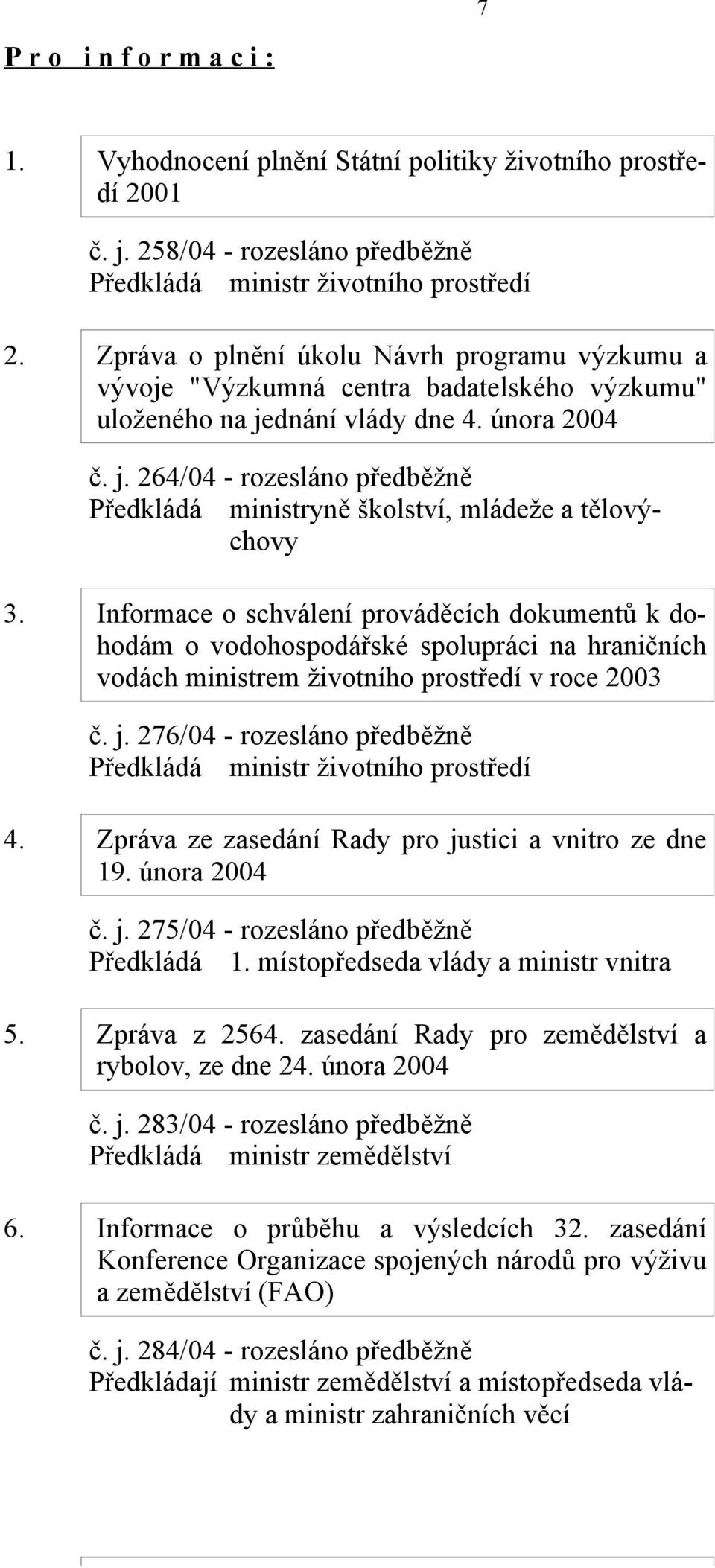 Informace o schválení prováděcích dokumentů k dohodám o vodohospodářské spolupráci na hraničních vodách ministrem životního prostředí v roce 2003 č. j.