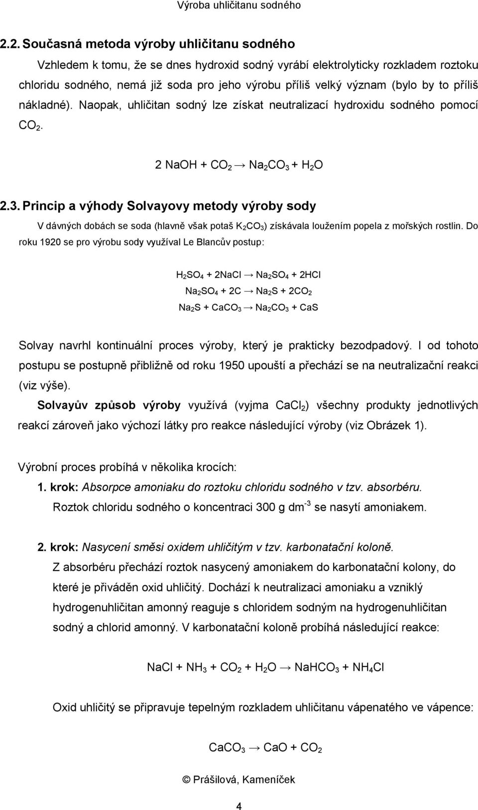 + H 2 O 2.3. Princip a výhody Solvayovy metody výroby sody V dávných dobách se soda (hlavně však potaš K 2CO 3) získávala loužením popela z mořských rostlin.