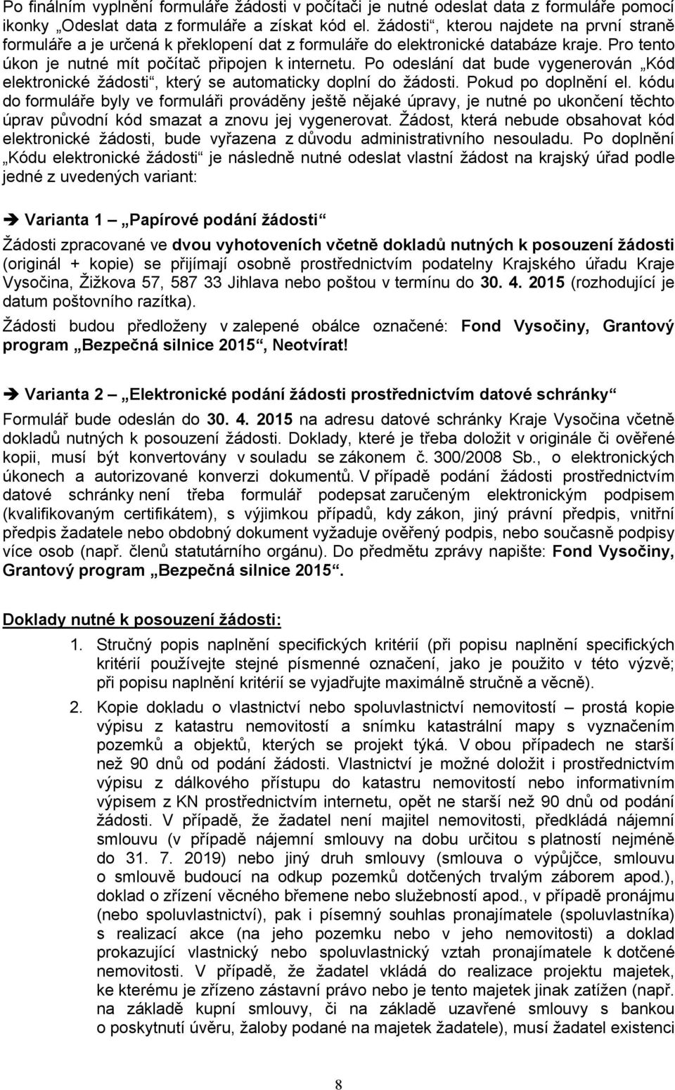 Po odeslání dat bude vygenerován Kód elektronické žádosti, který se automaticky doplní do žádosti. Pokud po doplnění el.