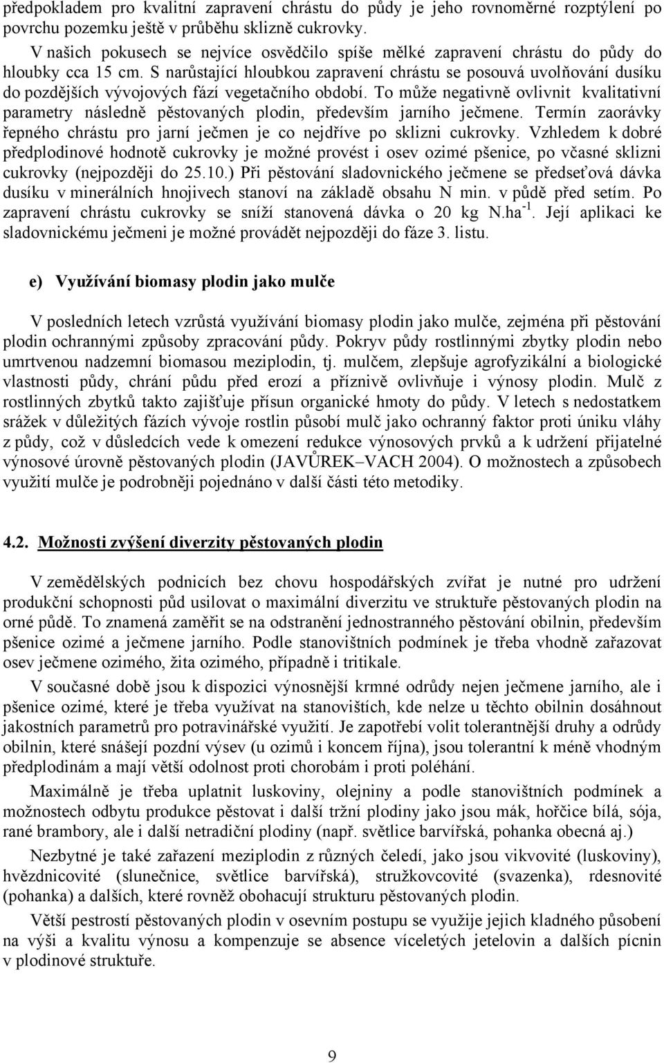 S narůstající hloubkou zapravení chrástu se posouvá uvolňování dusíku do pozdějších vývojových fází vegetačního období.