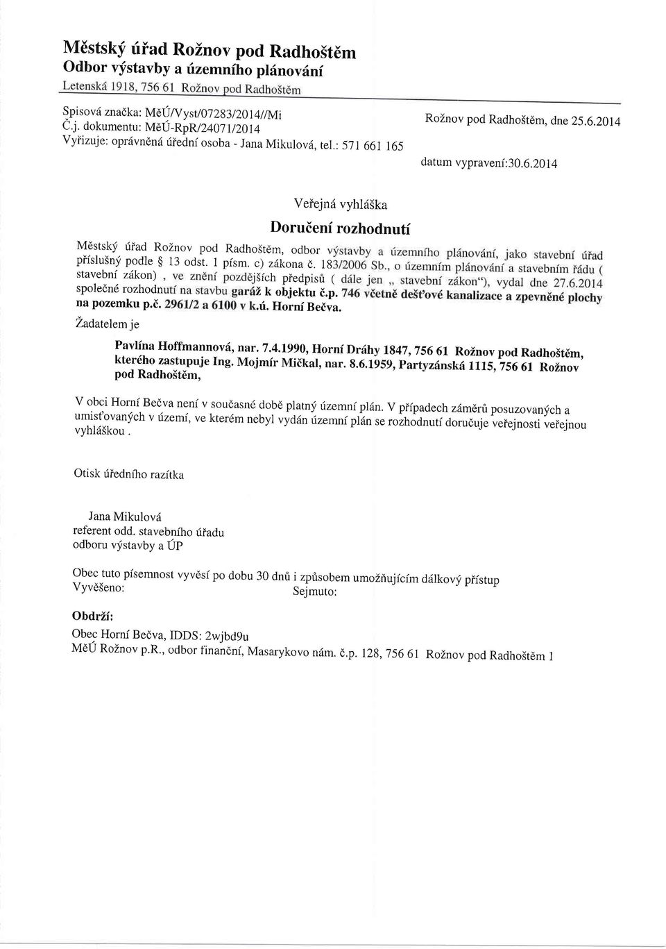 1g stavebni z6kon) Sich piedpisri ( spoledn6 rozhodn na pozemku p.i. Zadatelem je Veiejnrl vyhki5ka Doruieni rozhodnutf Z t< oblet<tu i.p..ri. Hornf Beiva. Pavlina Hoffmannovd, nar. 7.4.