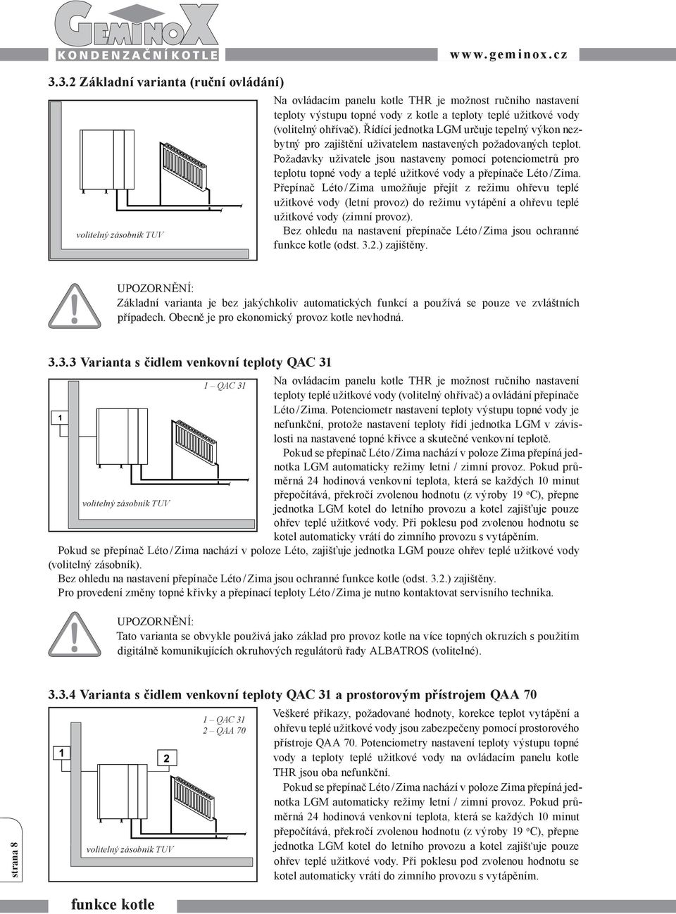 Řídící jednotka LGM určuje tepelný výkon nezbytný pro zajištění uživatelem nastavených požadovaných teplot.