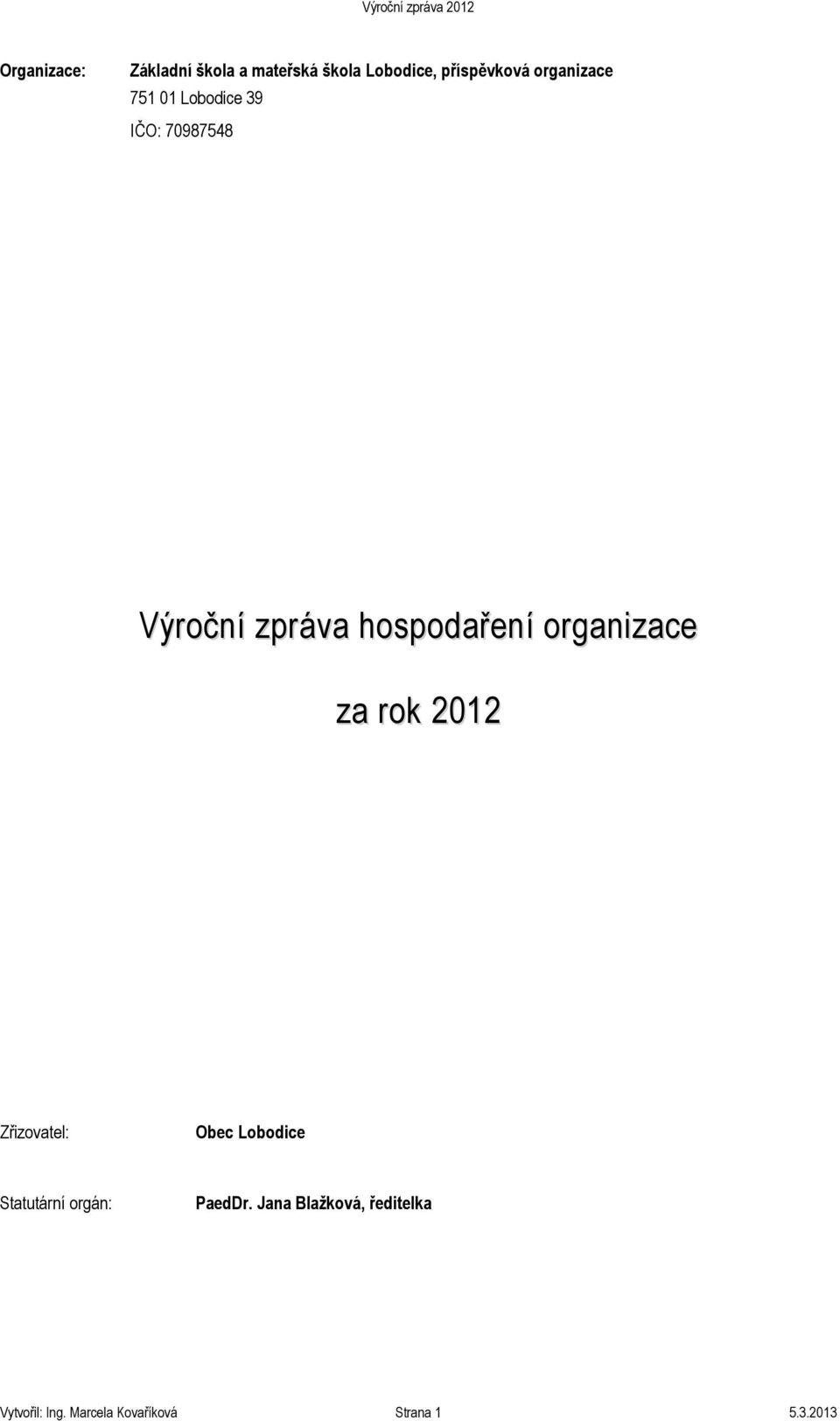 organizace za rok 2012 Zřizovatel: Obec Lobodice Statutární orgán: