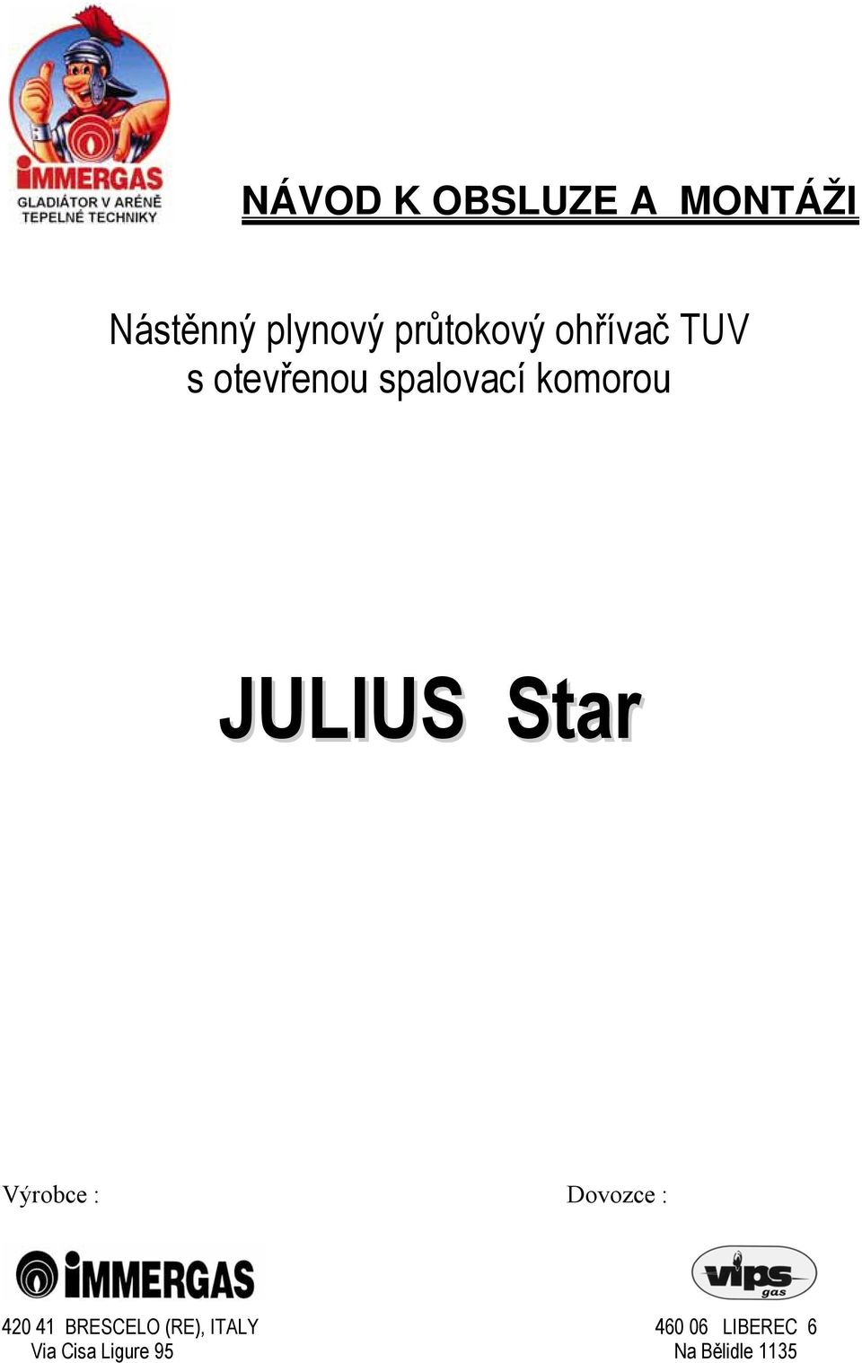 JULIUS Star Výrobce : Dovozce : 420 41 BRESCELO