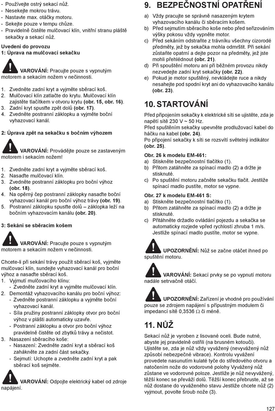 Mul ovací klín zatla te do krytu. Mul ovací klín zajist te tla ítkem v otvoru krytu (obr. 15, obr. 16). 3. Zadní kryt spust te zp t dol (obr. 17). 4.