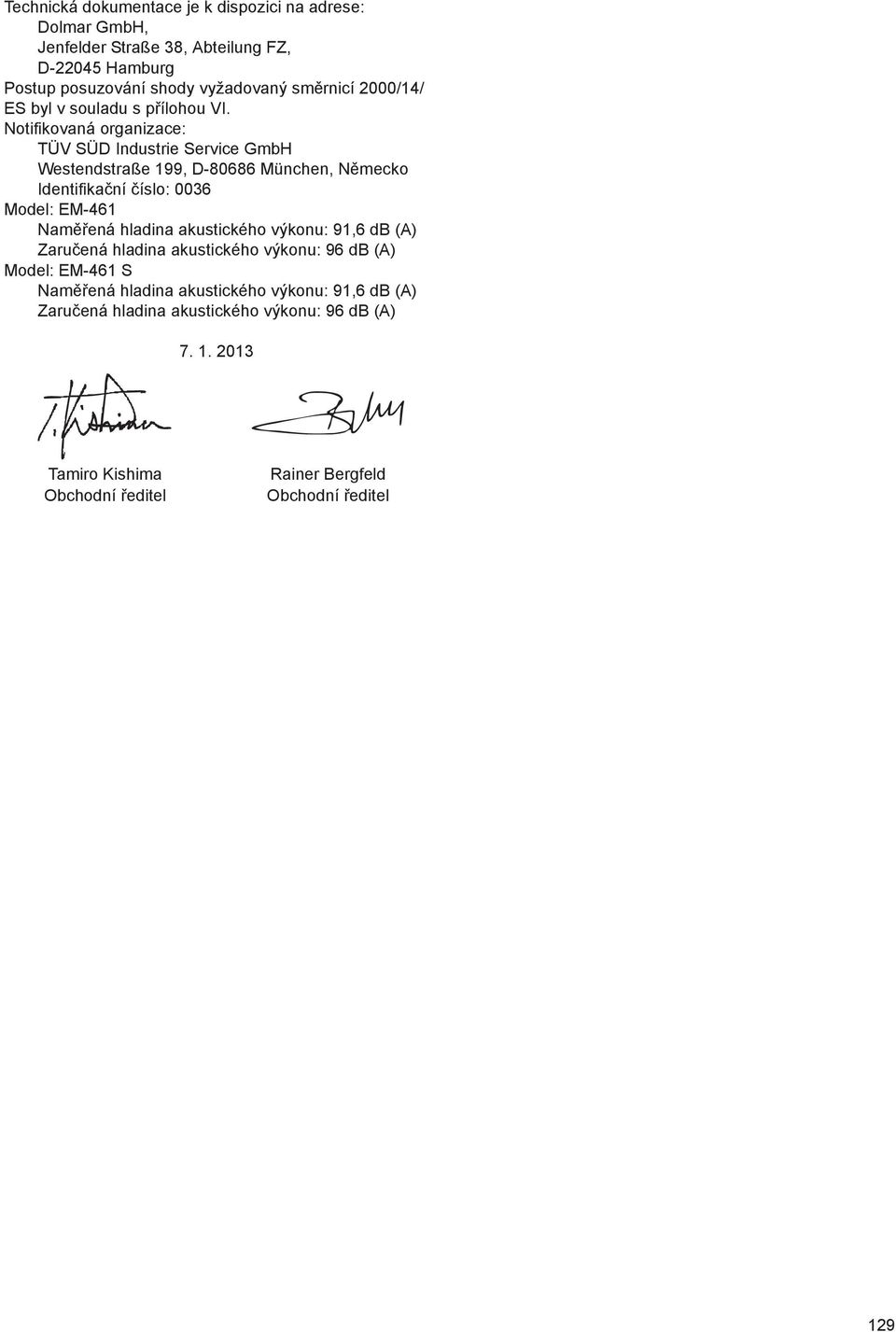 Notifikovaná organizace: TÜV SÜD Industrie Service GmbH Westendstraße 199, D-80686 München, N mecko Identifika ní íslo: 0036 Model: EM-461 Nam ená hladina