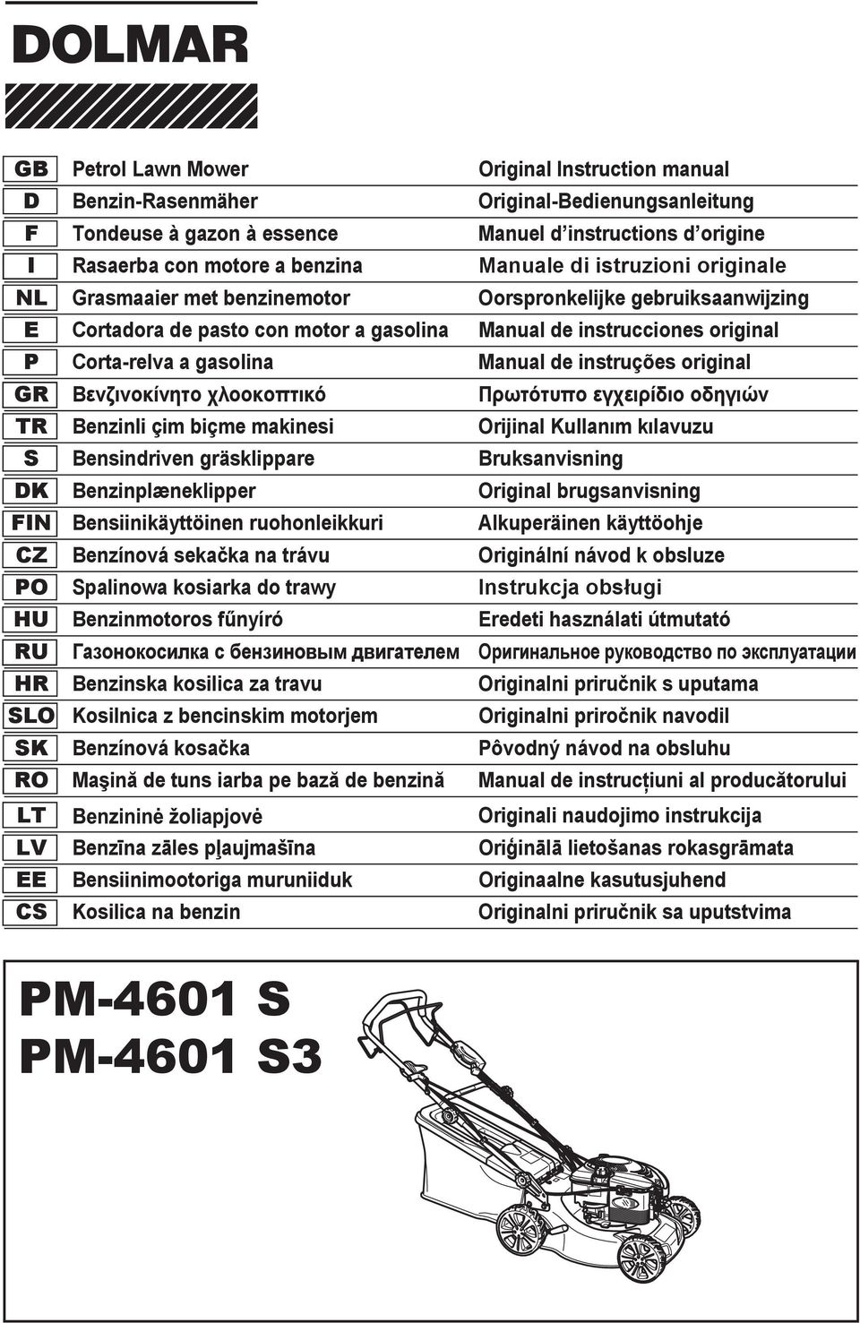 instruções original GR TR Benzinli çim biçme makinesi Orijinal Kullanõm kõlavuzu S Bensindriven gräsklippare Bruksanvisning DK Benzinplæneklipper Original brugsanvisning FIN Bensiinikäyttöinen