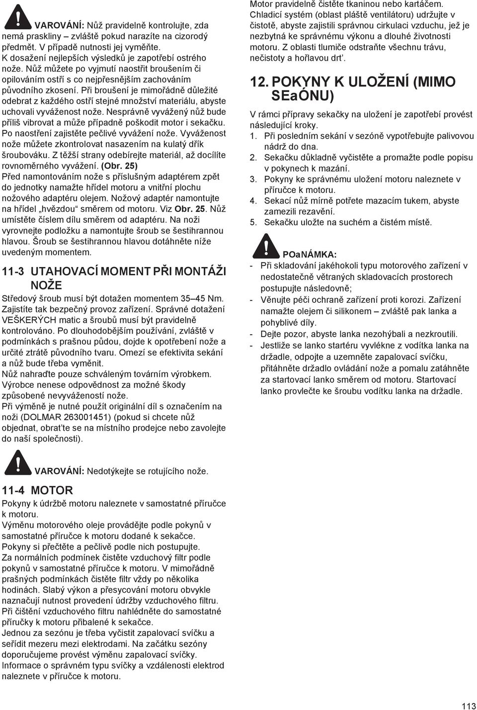 P i broušení je mimo ádn d ležité odebrat z každého ost í stejné množství materiálu, abyste uchovali vyváženost nože.