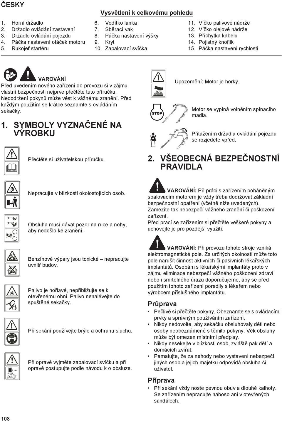 Pá ka nastavení rychlosti VAROVÁNÍ P ed uvedením nového za ízení do provozu si v zájmu vlastní bezpe nosti nejprve p e t te tuto p íru ku. Nedodržení pokyn m že vést k vážnému zran ní.
