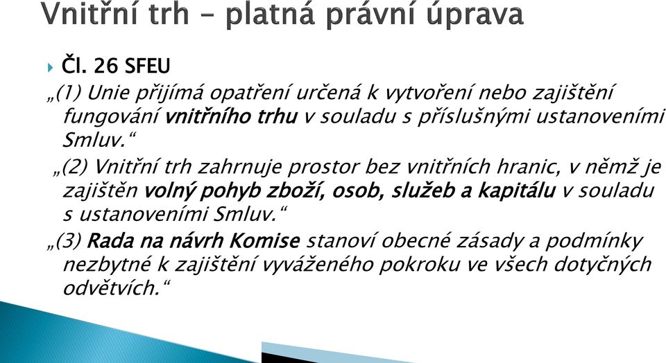 (2) Vnitřní trh zahrnuje prostor bez vnitřních hranic, v němž je zajištěn volný pohyb zboží, osob,