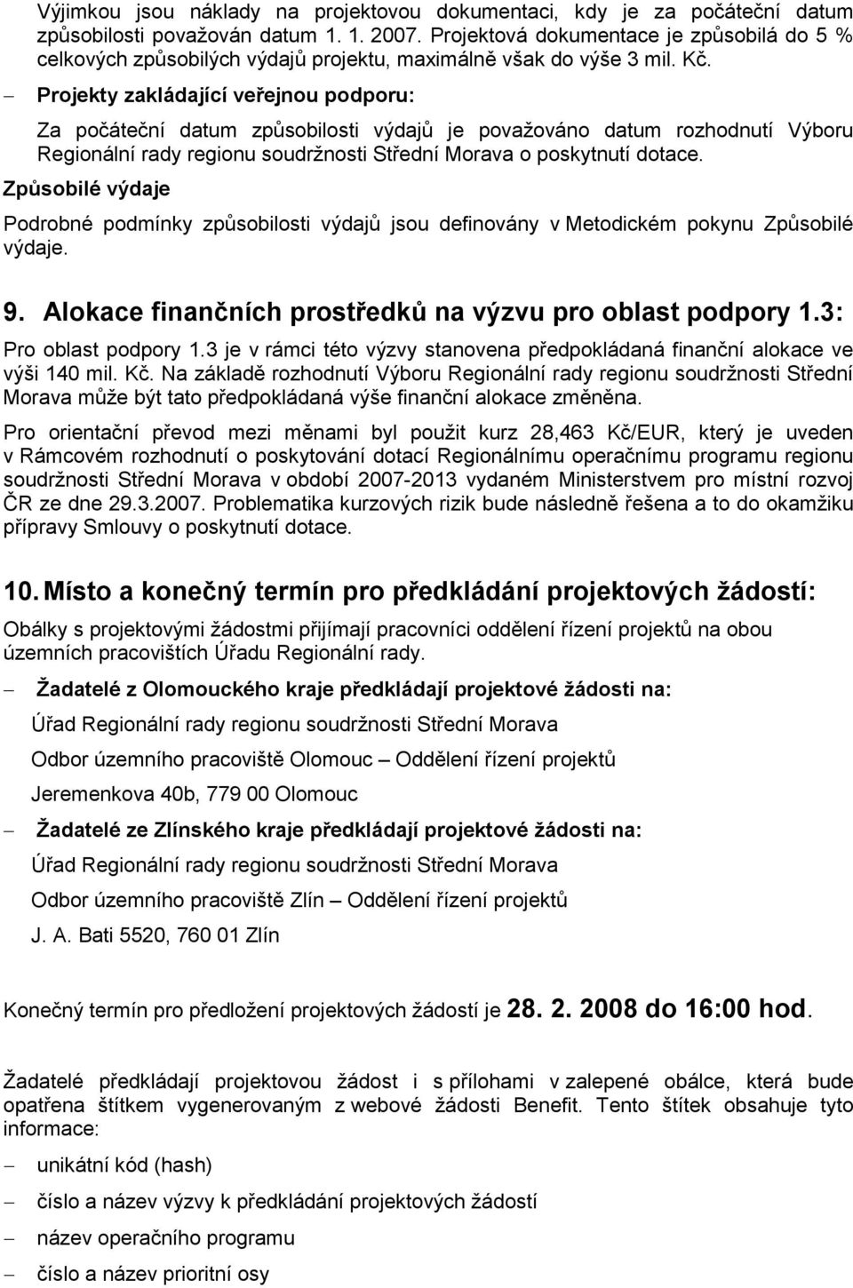 Projekty zakládající veřejnou podporu: Za počáteční datum způsobilosti výdajů je považováno datum rozhodnutí Výboru Regionální rady regionu soudržnosti Střední Morava o poskytnutí dotace.