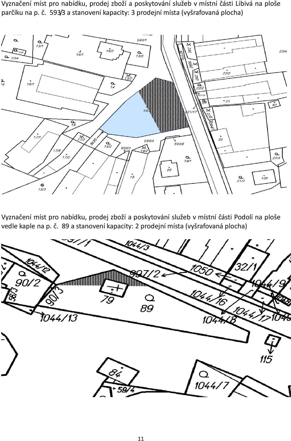 593/3 a stanovení kapacity: 3 prodejní místa (vyšrafovaná plocha) Vyznačení míst pro