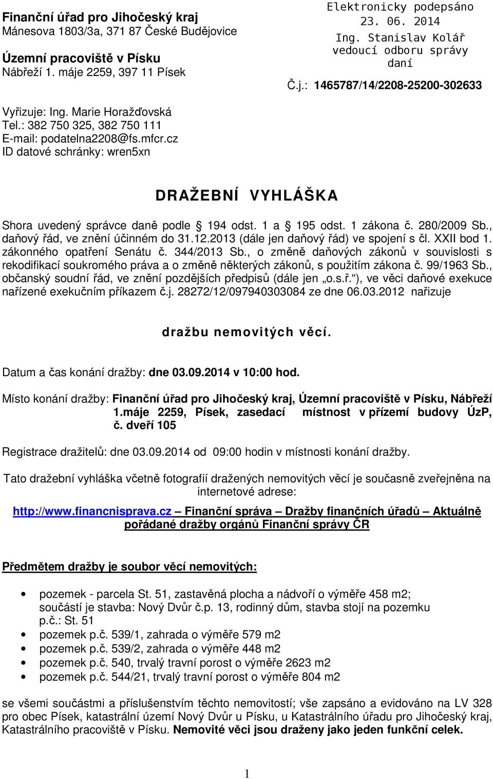 280/2009 Sb., daňový řád, ve znění účinném do 31.12.2013 (dále jen daňový řád) ve spojení s čl. XXII bod 1. zákonného opatření Senátu č. 344/2013 Sb.