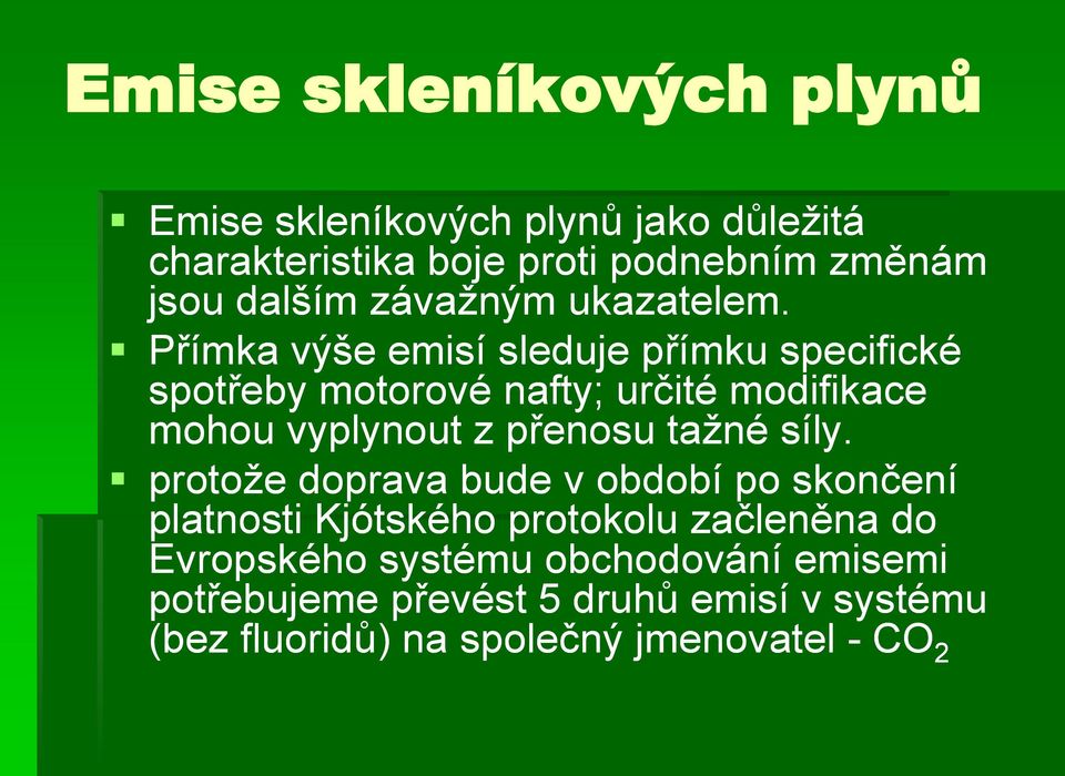 Přímka výše emisí sleduje přímku specifické spotřeby motorové nafty; určité modifikace mohou vyplynout z přenosu taţné