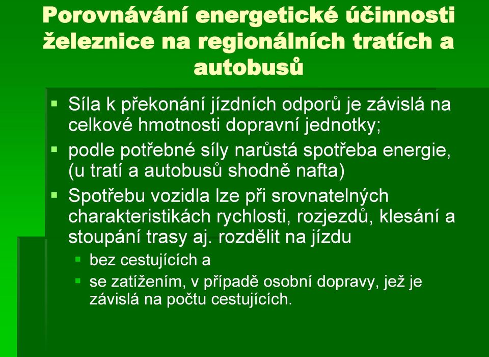 shodně nafta) Spotřebu vozidla lze při srovnatelných charakteristikách rychlosti, rozjezdů, klesání a stoupání