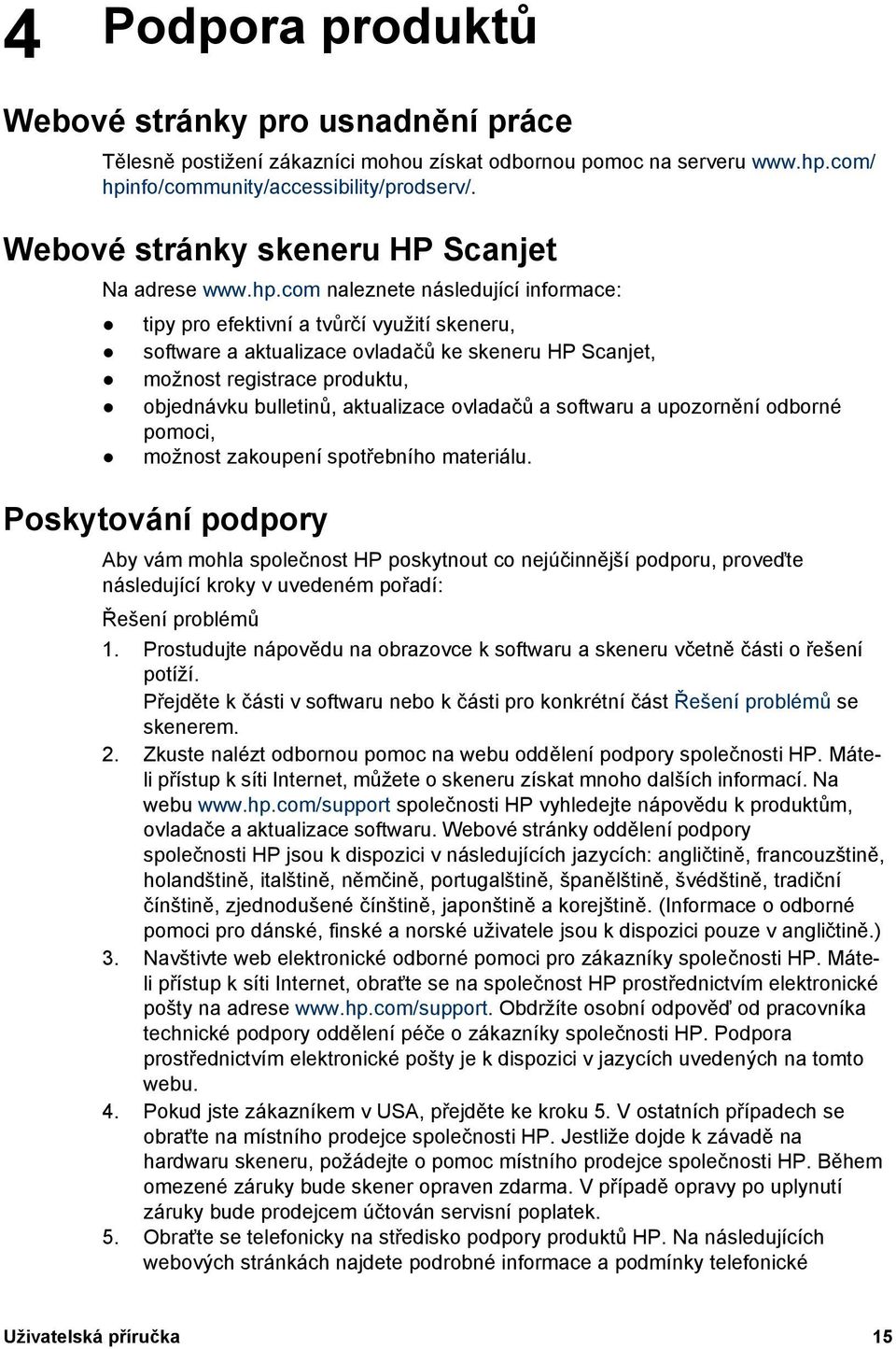 com naleznete následující informace: tipy pro efektivní a tvůrčí využití skeneru, software a aktualizace ovladačů ke skeneru HP Scanjet, možnost registrace produktu, objednávku bulletinů, aktualizace