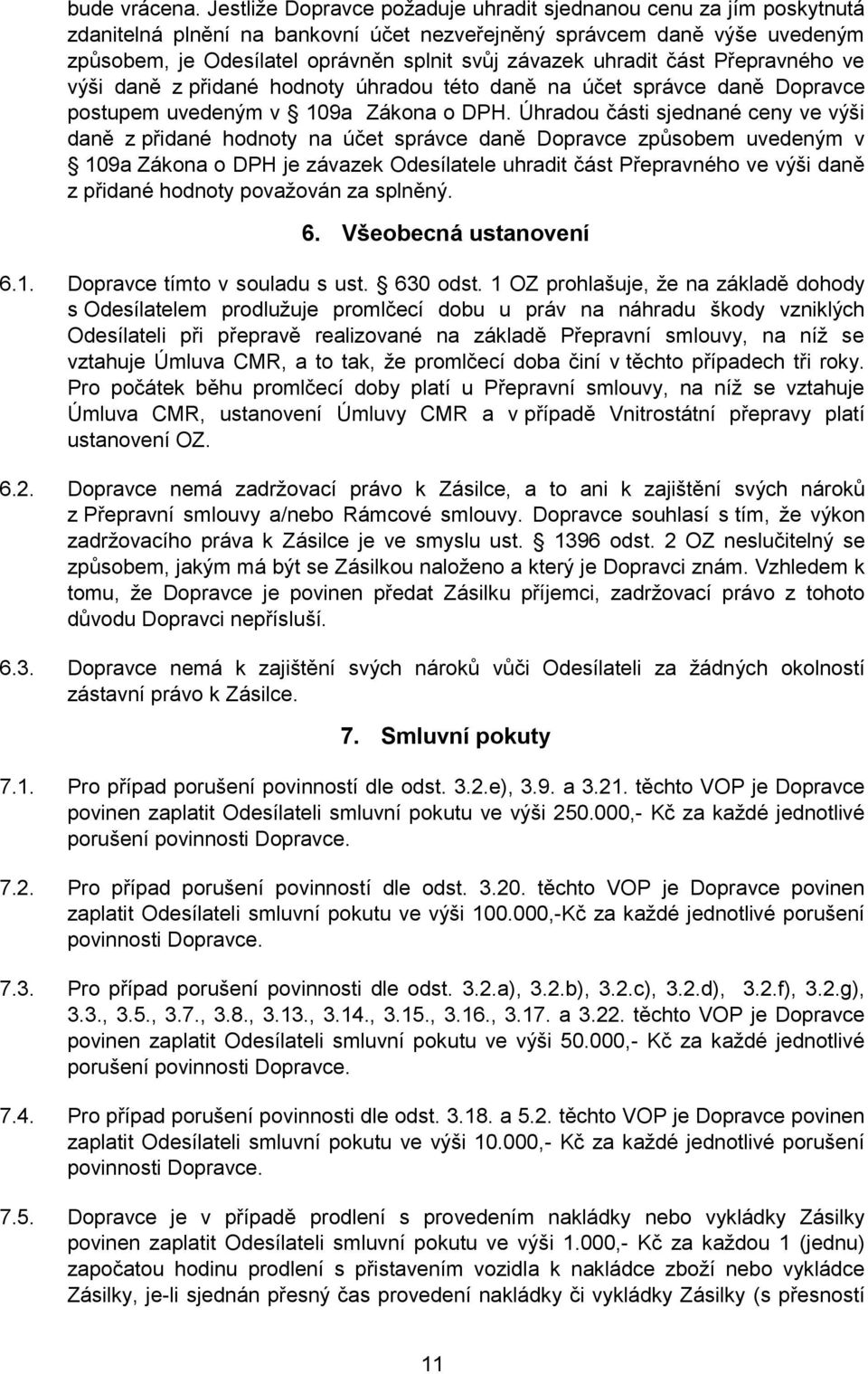 uhradit část Přepravného ve výši daně z přidané hodnoty úhradou této daně na účet správce daně Dopravce postupem uvedeným v 109a Zákona o DPH.
