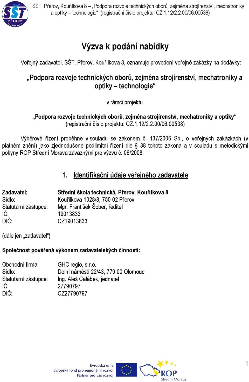 00538) Výběrové řízení proběhne v souladu se zákonem č. 137/2006 Sb.