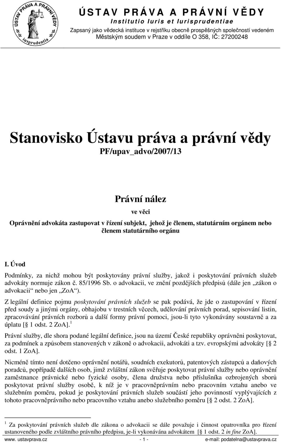 o advokacii, ve znění pozdějších předpisů (dále jen zákon o advokacii nebo jen ZoA ).