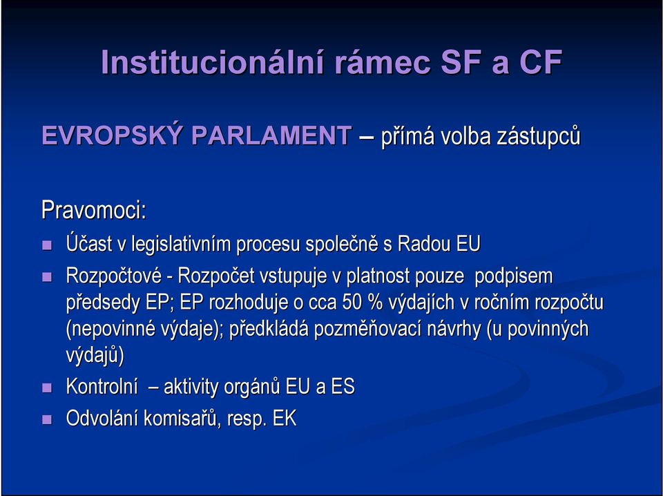 podpisem předsedy EP; EP rozhoduje o cca 50 % výdajích v ročním m rozpočtu (nepovinné výdaje); předklp