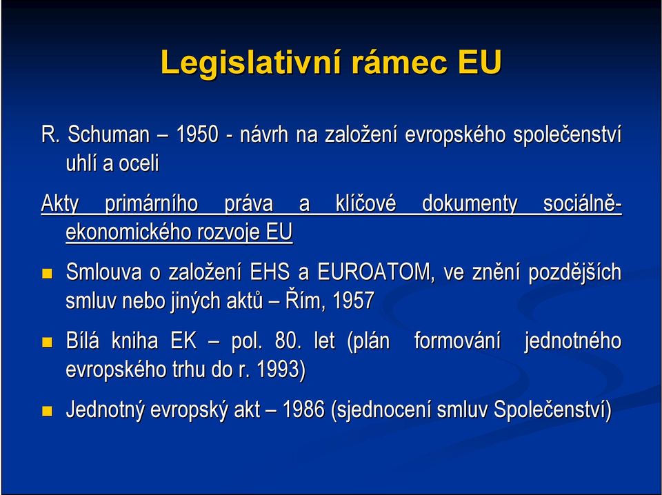 klíčov ové dokumenty sociáln lně- ekonomického rozvoje EU Smlouva o založen ení EHS a EUROATOM, ve znění