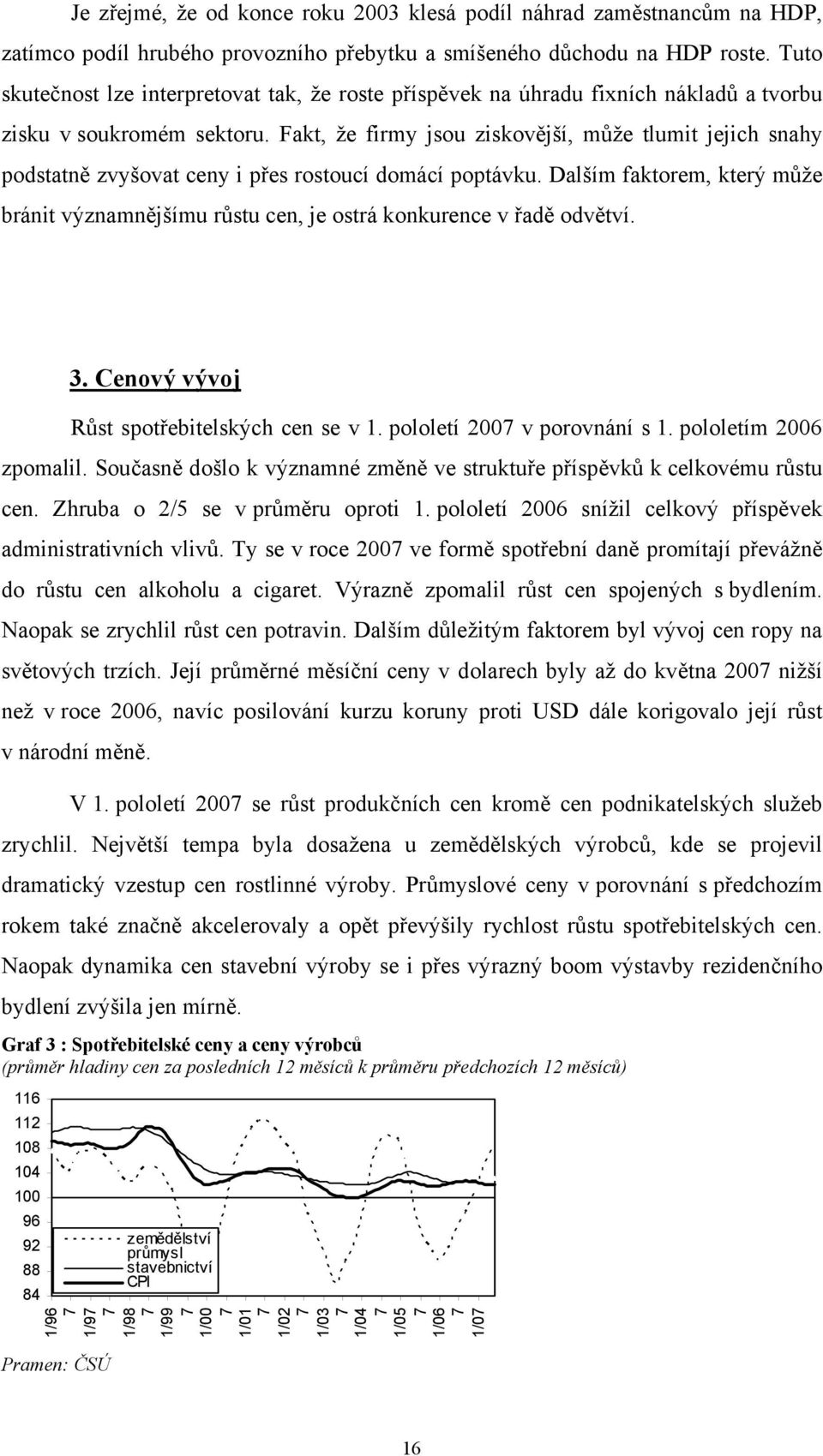 Fakt, že firmy jsou ziskovější, může tlumit jejich snahy podstatně zvyšovat ceny i přes rostoucí domácí poptávku.