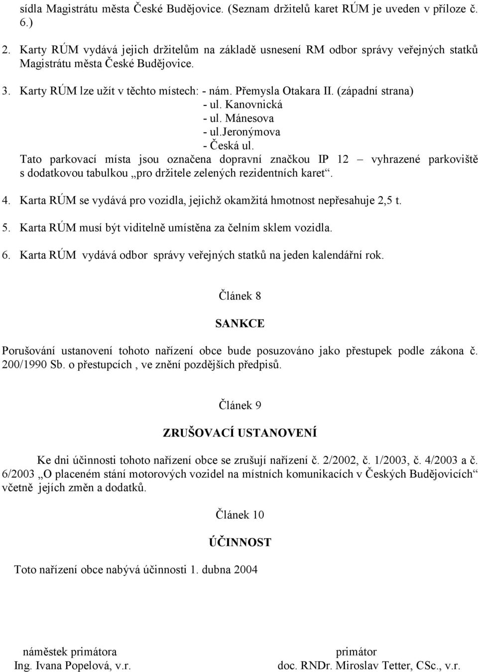 (západní strana) - ul. Kanovnická - ul. Mánesova - ul.jeronýmova - Česká ul.