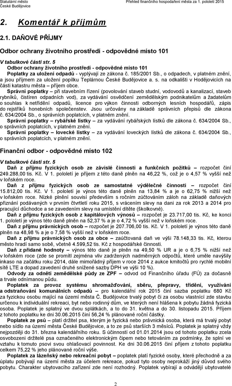 s. na odkališti v Hodějovicích na části katastru města příjem obce.