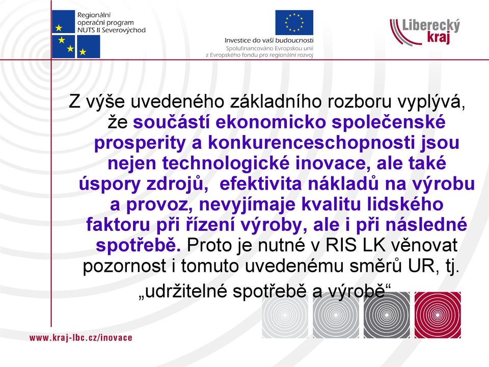 na výrobu a provoz, nevyjímaje kvalitu lidského faktoru při řízení výroby, ale i při následné