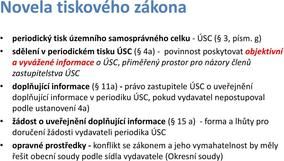 doplňující informace ( 11a) - právo zastupitele ÚSC o uveřejnění doplňující informace v periodiku ÚSC, pokud vydavatel nepostupoval podle ustanovení 4a)