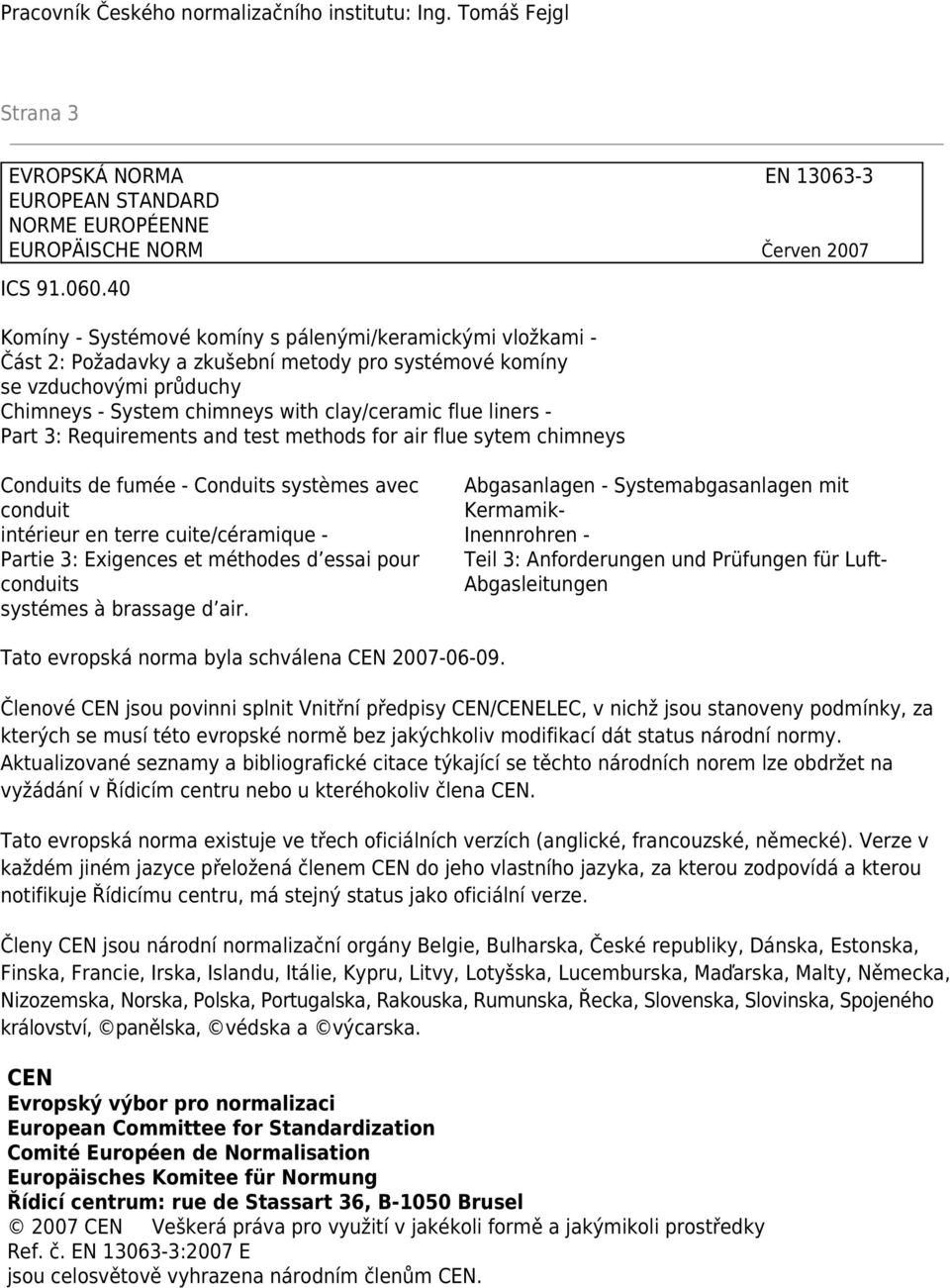 liners - Part 3: Requirements and test methods for air flue sytem chimneys Conduits de fumée - Conduits systèmes avec conduit intérieur en terre cuite/céramique - Partie 3: Exigences et méthodes d